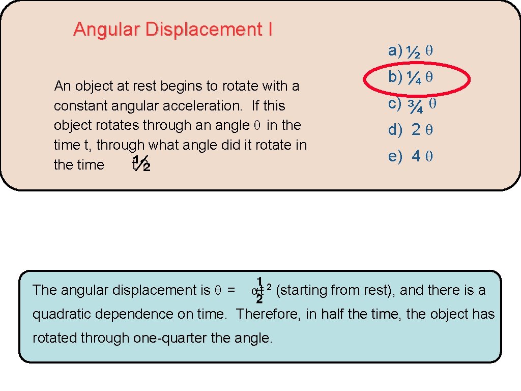 Angular Displacement I a) ½ θ An object at rest begins to rotate with