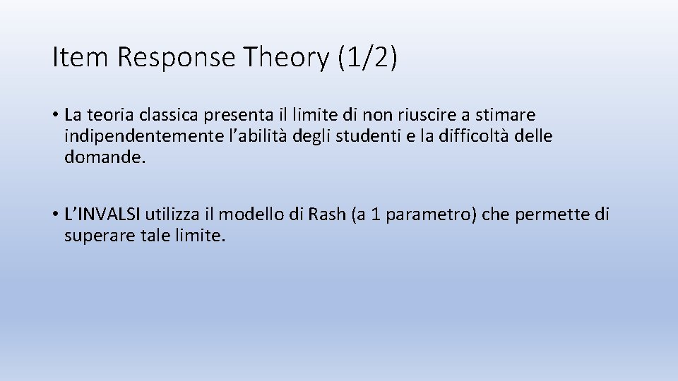 Item Response Theory (1/2) • La teoria classica presenta il limite di non riuscire