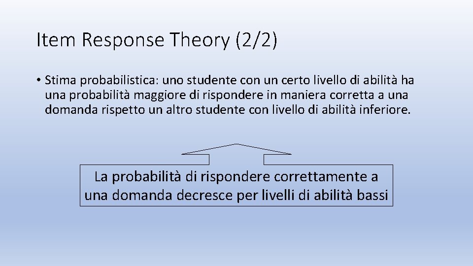 Item Response Theory (2/2) • Stima probabilistica: uno studente con un certo livello di