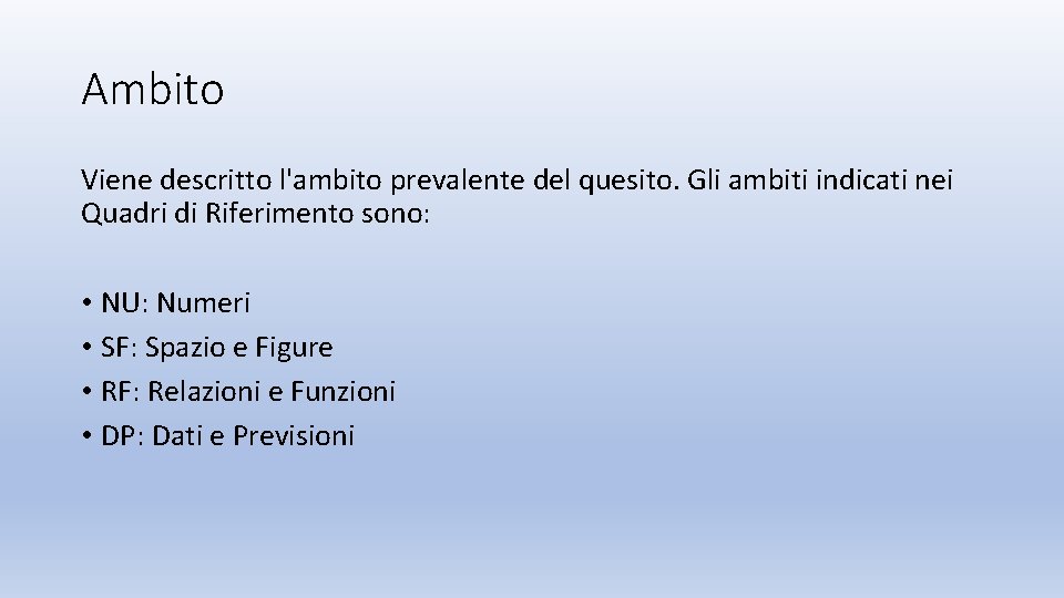 Ambito Viene descritto l'ambito prevalente del quesito. Gli ambiti indicati nei Quadri di Riferimento