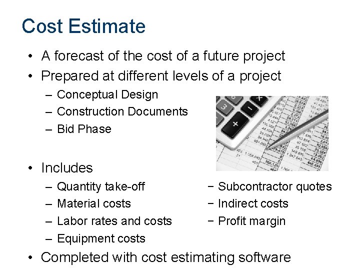 Cost Estimate • A forecast of the cost of a future project • Prepared