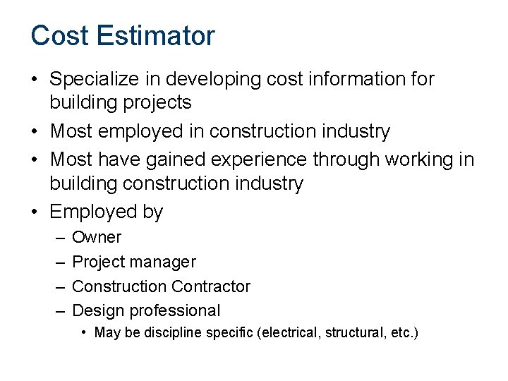 Cost Estimator • Specialize in developing cost information for building projects • Most employed