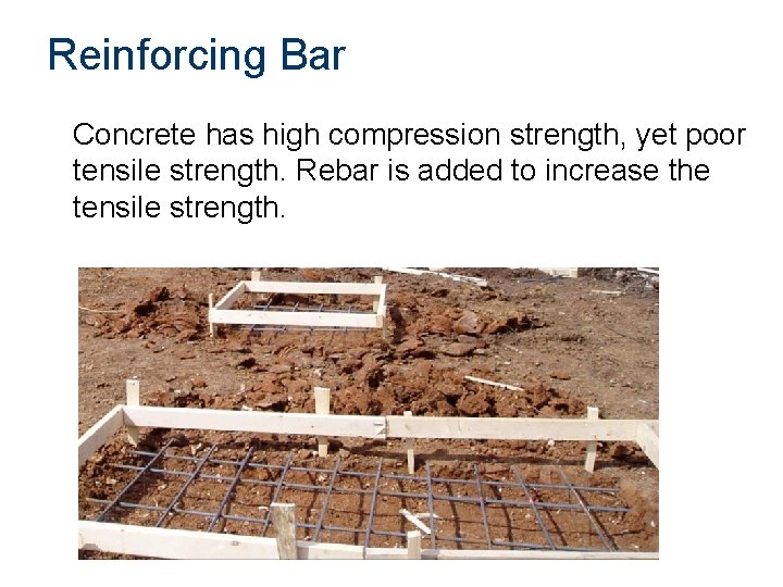 Reinforcing Bar Concrete has high compression strength, yet poor tensile strength. Rebar is added