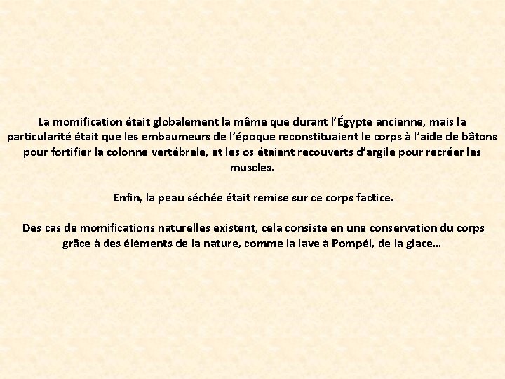 La momification était globalement la même que durant l’Égypte ancienne, mais la particularité était