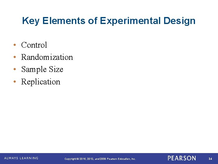 Key Elements of Experimental Design • • Control Randomization Sample Size Replication Copyright ©