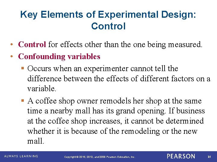 Key Elements of Experimental Design: Control • Control for effects other than the one