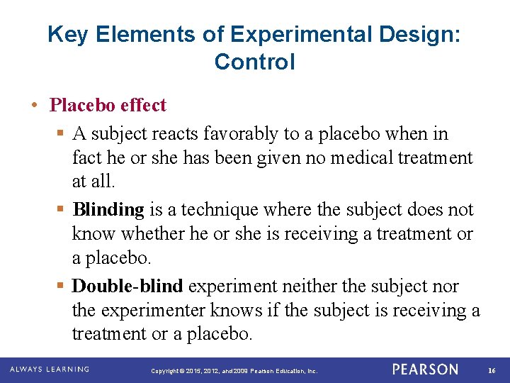 Key Elements of Experimental Design: Control • Placebo effect § A subject reacts favorably