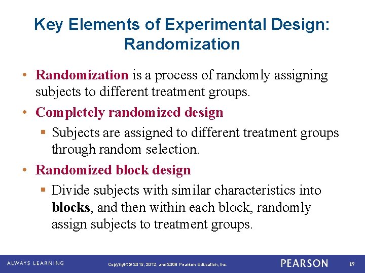 Key Elements of Experimental Design: Randomization • Randomization is a process of randomly assigning