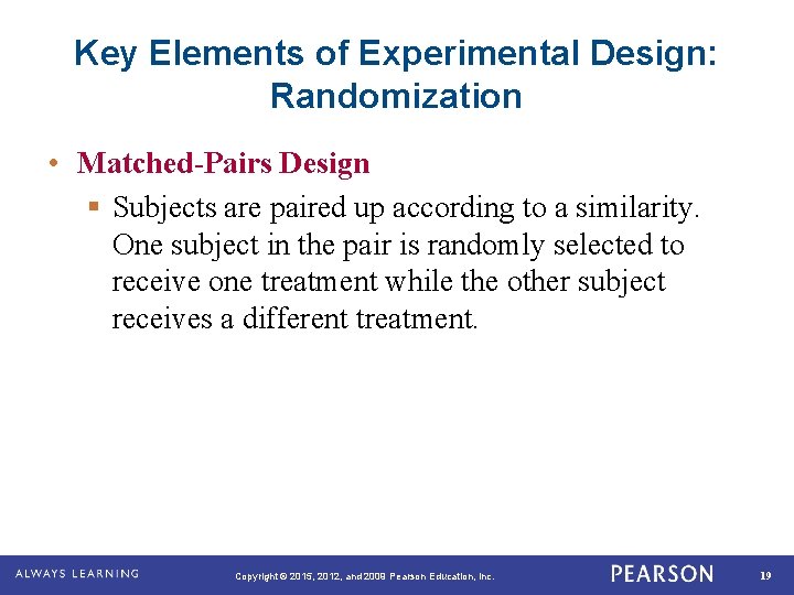 Key Elements of Experimental Design: Randomization • Matched-Pairs Design § Subjects are paired up
