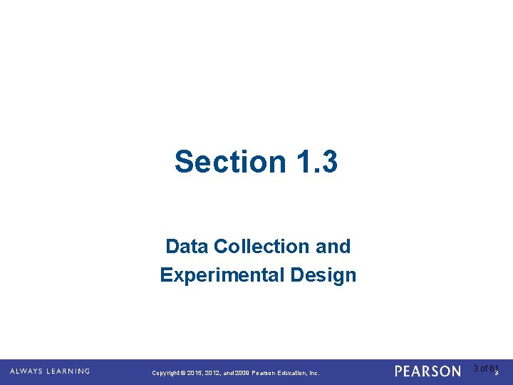 Section 1. 3 Data Collection and Experimental Design Copyright © 2015, 2012, and 2009