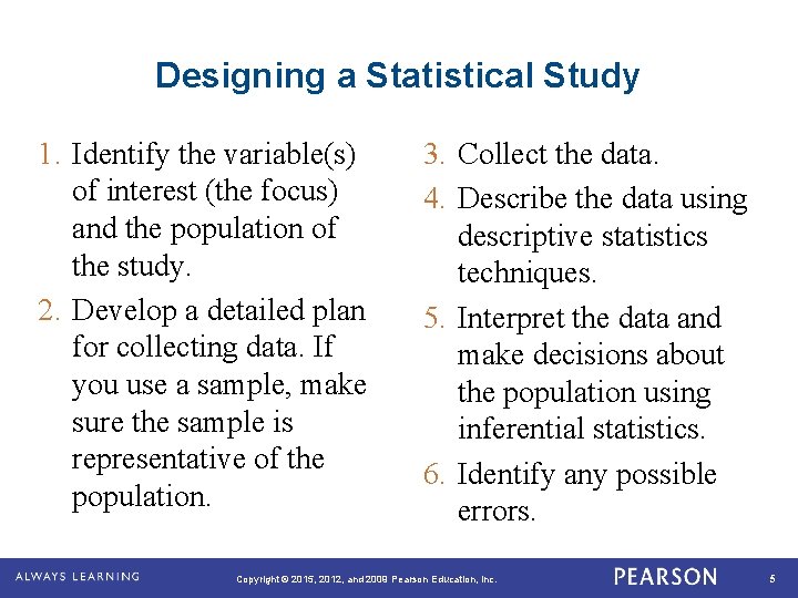 Designing a Statistical Study 1. Identify the variable(s) of interest (the focus) and the