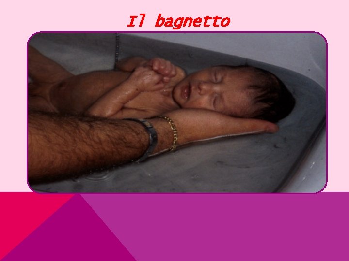 Il bagnetto 