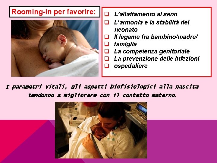 Rooming-in per favorire: q L’allattamento al seno q L’armonia e la stabilità del neonato