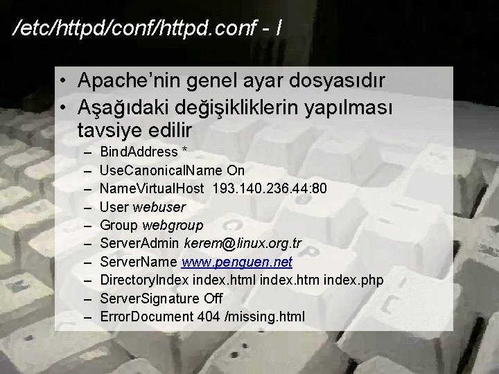 /etc/httpd/conf/httpd. conf - I • Apache’nin genel ayar dosyasıdır • Aşağıdaki değişikliklerin yapılması tavsiye /etc/httpd/conf/httpd. conf - I • Apache’nin genel ayar dosyasıdır • Aşağıdaki değişikliklerin yapılması tavsiye