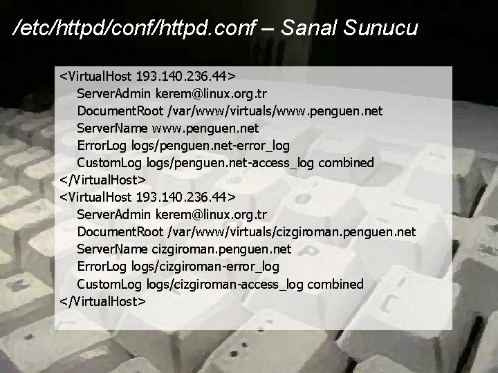/etc/httpd/conf/httpd. conf – Sanal Sunucu <Virtual. Host 193. 140. 236. 44> Server. Admin kerem@linux. /etc/httpd/conf/httpd. conf – Sanal Sunucu <Virtual. Host 193. 140. 236. 44> Server. Admin kerem@linux.