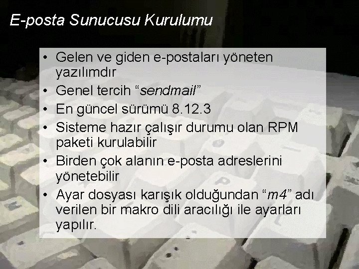 E-posta Sunucusu Kurulumu • Gelen ve giden e-postaları yöneten yazılımdır • Genel tercih “sendmail” E-posta Sunucusu Kurulumu • Gelen ve giden e-postaları yöneten yazılımdır • Genel tercih “sendmail”