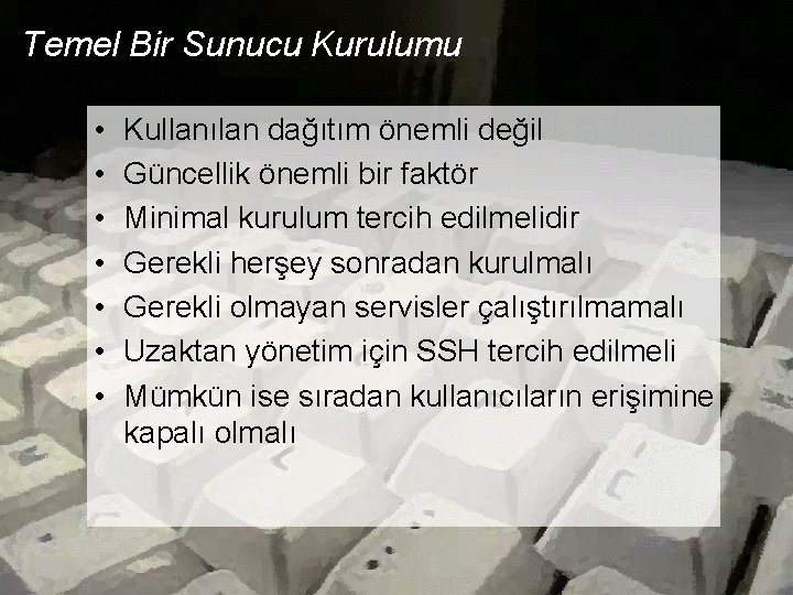 Temel Bir Sunucu Kurulumu • • Kullanılan dağıtım önemli değil Güncellik önemli bir faktör Temel Bir Sunucu Kurulumu • • Kullanılan dağıtım önemli değil Güncellik önemli bir faktör