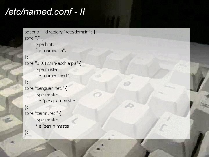 /etc/named. conf - II options { directory "/etc/domain"; }; zone ". " { type /etc/named. conf - II options { directory "/etc/domain"; }; zone ". " { type