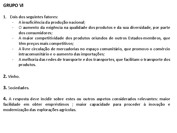 GRUPO VI 1. Dois dos seguintes fatores: - A insuficiência da produção nacional; -