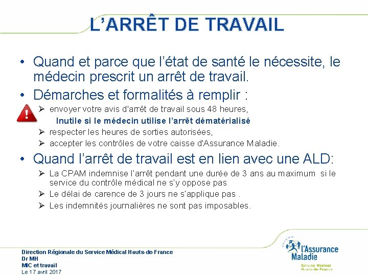 L’ARRÊT DE TRAVAIL • Quand et parce que l’état de santé le nécessite, le L’ARRÊT DE TRAVAIL • Quand et parce que l’état de santé le nécessite, le