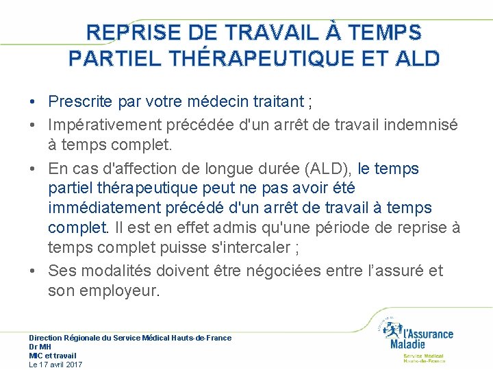 REPRISE DE TRAVAIL À TEMPS PARTIEL THÉRAPEUTIQUE ET ALD • Prescrite par votre médecin REPRISE DE TRAVAIL À TEMPS PARTIEL THÉRAPEUTIQUE ET ALD • Prescrite par votre médecin