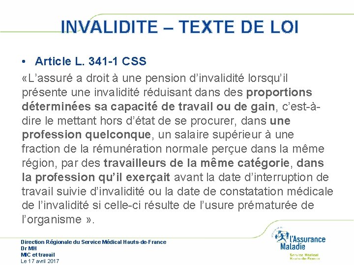 INVALIDITE – TEXTE DE LOI • Article L. 341 -1 CSS «L’assuré a droit INVALIDITE – TEXTE DE LOI • Article L. 341 -1 CSS «L’assuré a droit