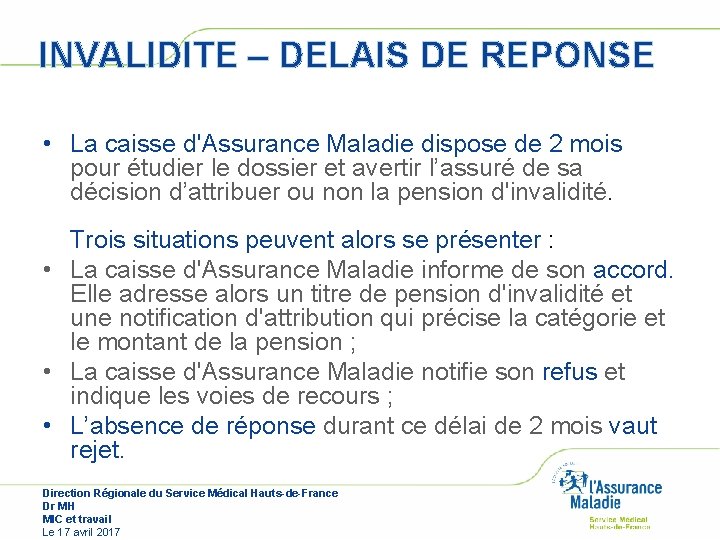 INVALIDITE – DELAIS DE REPONSE • La caisse d'Assurance Maladie dispose de 2 mois INVALIDITE – DELAIS DE REPONSE • La caisse d'Assurance Maladie dispose de 2 mois