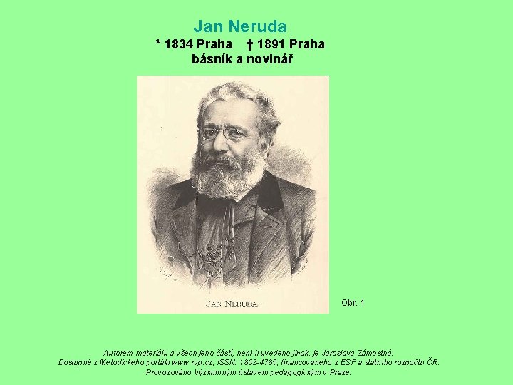 Jan Neruda * 1834 Praha † 1891 Praha básník a novinář Obr. 1 Autorem