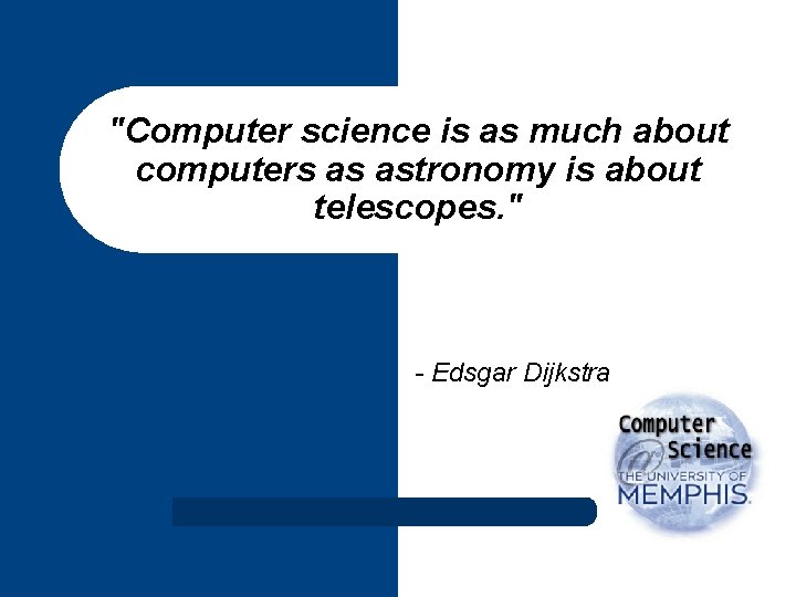"Computer science is as much about computers as astronomy is about telescopes. " -