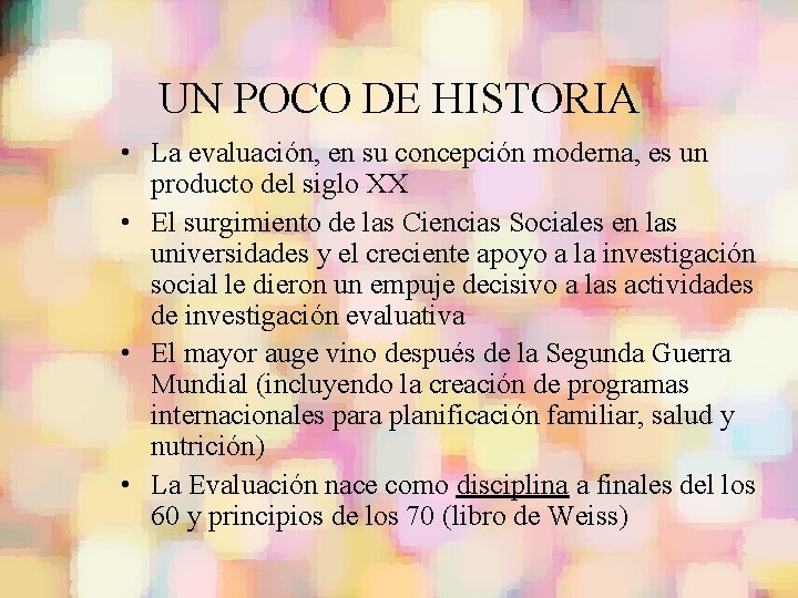 UN POCO DE HISTORIA • La evaluación, en su concepción moderna, es un producto UN POCO DE HISTORIA • La evaluación, en su concepción moderna, es un producto