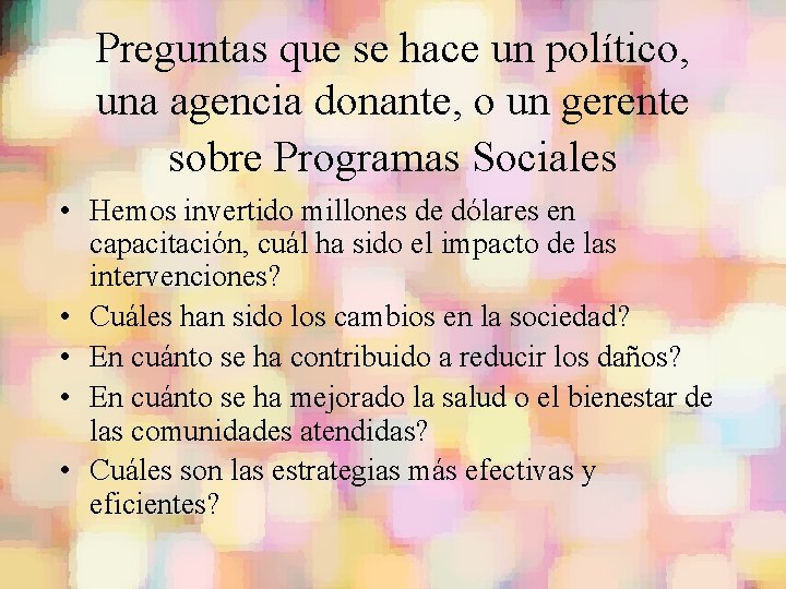 Preguntas que se hace un político, una agencia donante, o un gerente sobre Programas