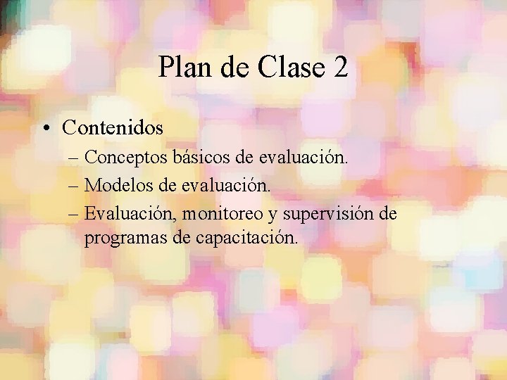 Plan de Clase 2 • Contenidos – Conceptos básicos de evaluación. – Modelos de