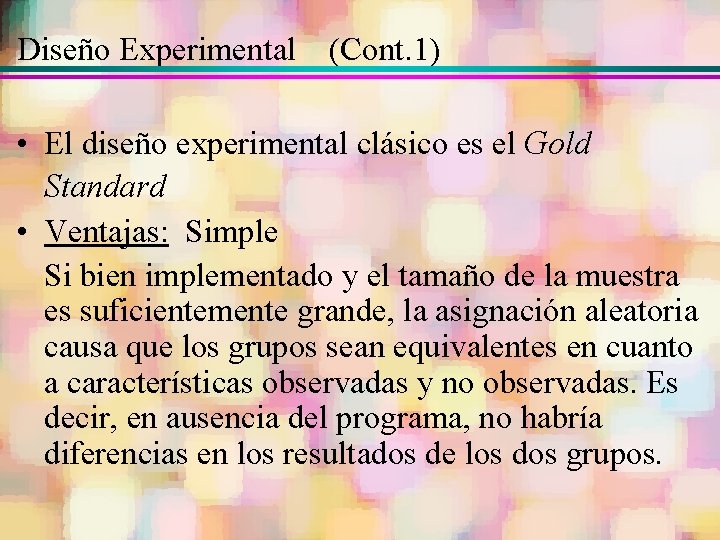 Diseño Experimental (Cont. 1) • El diseño experimental clásico es el Gold Standard •