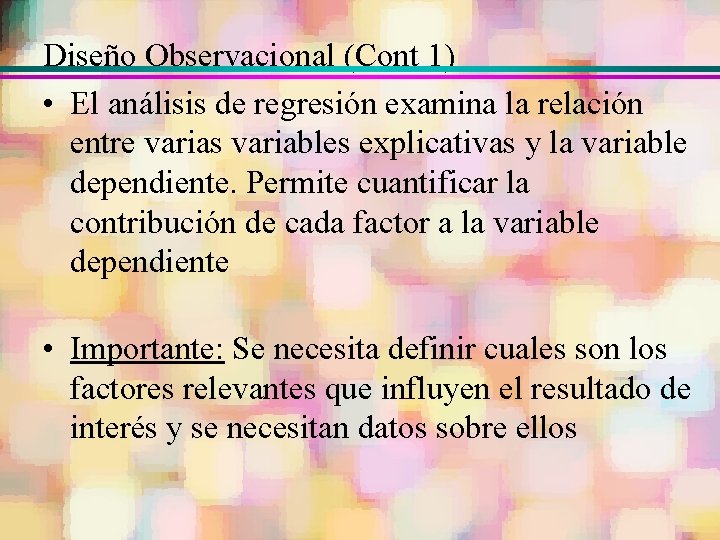 Diseño Observacional (Cont 1) • El análisis de regresión examina la relación entre varias