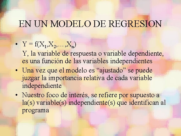 EN UN MODELO DE REGRESION • Y = f(X 1, X 2, …, Xn)