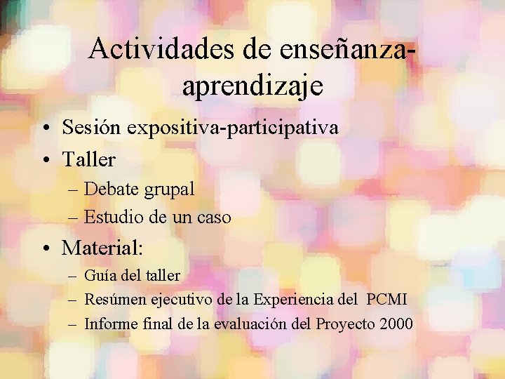 Actividades de enseñanzaaprendizaje • Sesión expositiva-participativa • Taller – Debate grupal – Estudio de