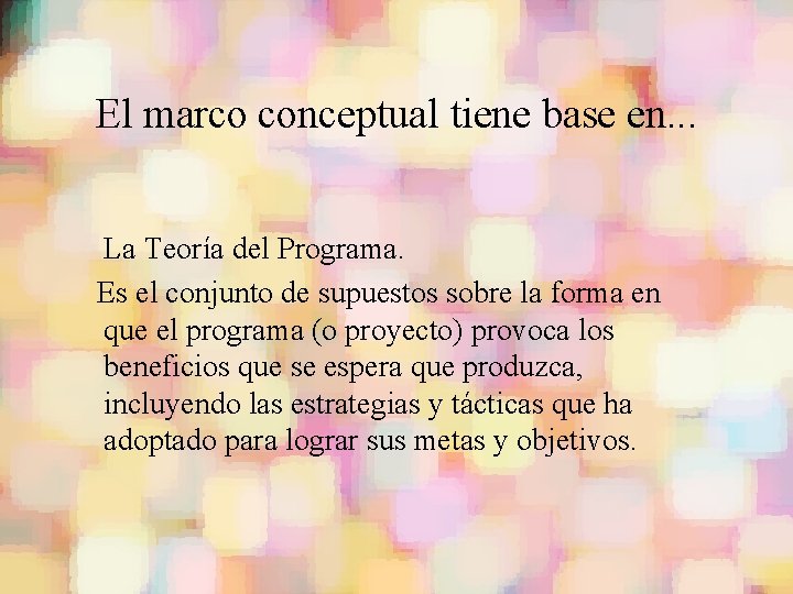 El marco conceptual tiene base en. . . La Teoría del Programa. Es el