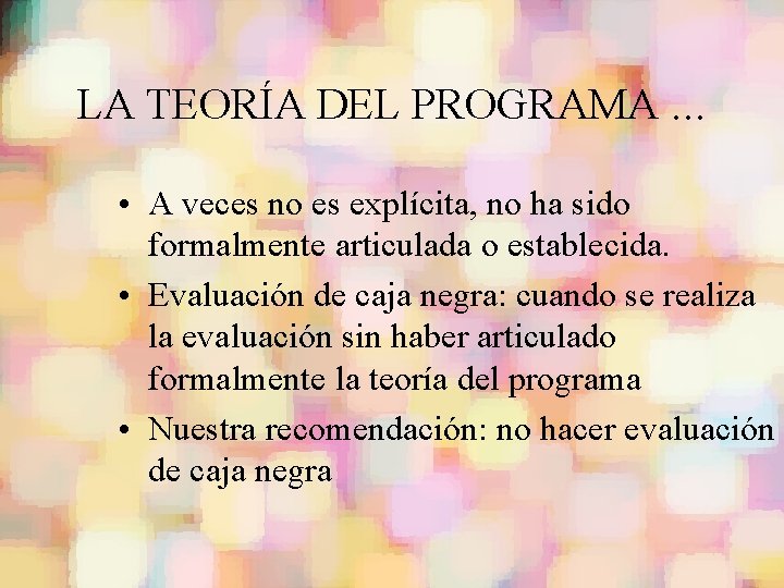 LA TEORÍA DEL PROGRAMA. . . • A veces no es explícita, no ha