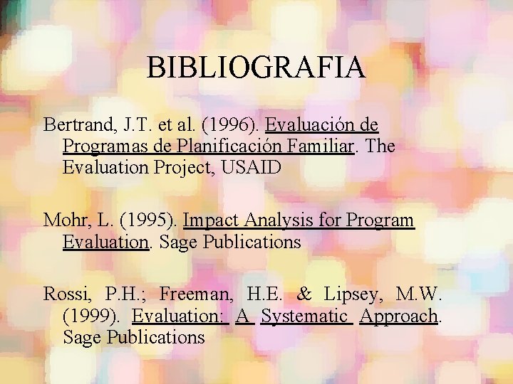 BIBLIOGRAFIA Bertrand, J. T. et al. (1996). Evaluación de Programas de Planificación Familiar. The