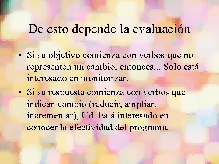 De esto depende la evaluación • Si su objetivo comienza con verbos que no