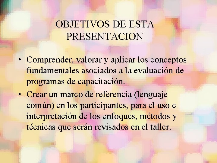 OBJETIVOS DE ESTA PRESENTACION • Comprender, valorar y aplicar los conceptos fundamentales asociados a