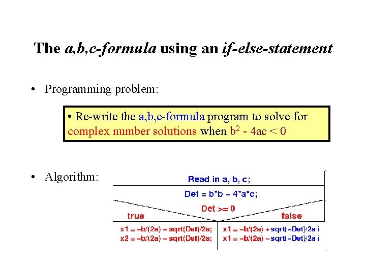 The a, b, c-formula using an if-else-statement • Programming problem: • Re-write the a,