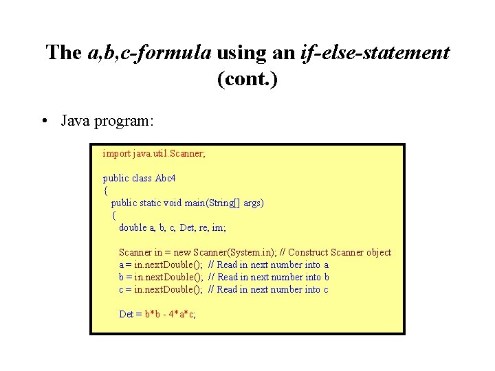 The a, b, c-formula using an if-else-statement (cont. ) • Java program: import java.