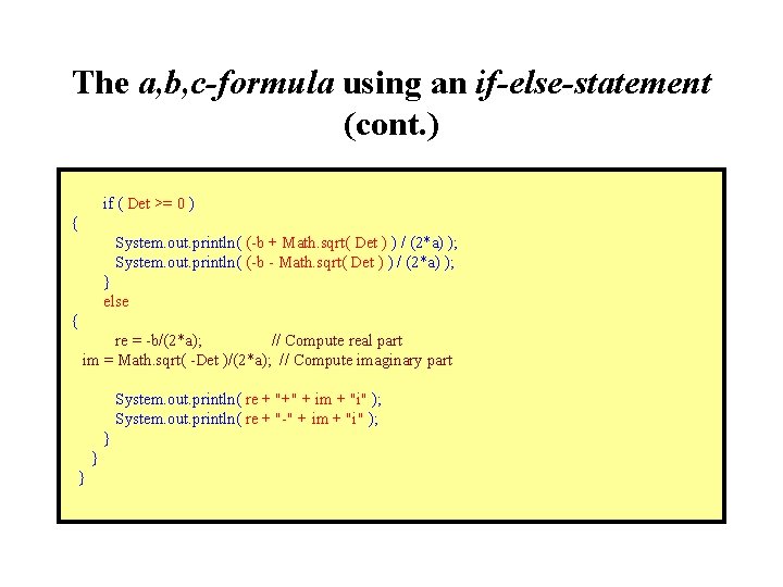 The a, b, c-formula using an if-else-statement (cont. ) if ( Det >= 0