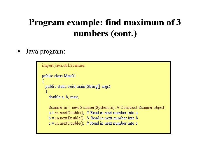 Program example: find maximum of 3 numbers (cont. ) • Java program: import java.