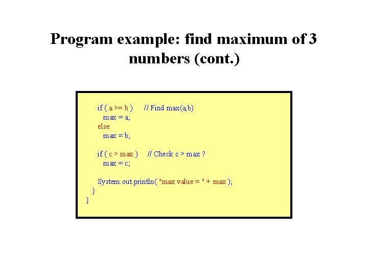 Program example: find maximum of 3 numbers (cont. ) if ( a >= b