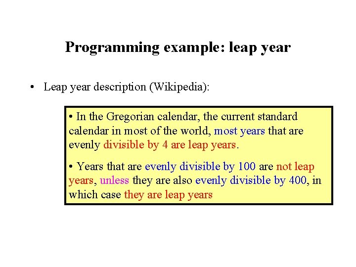 Programming example: leap year • Leap year description (Wikipedia): • In the Gregorian calendar,