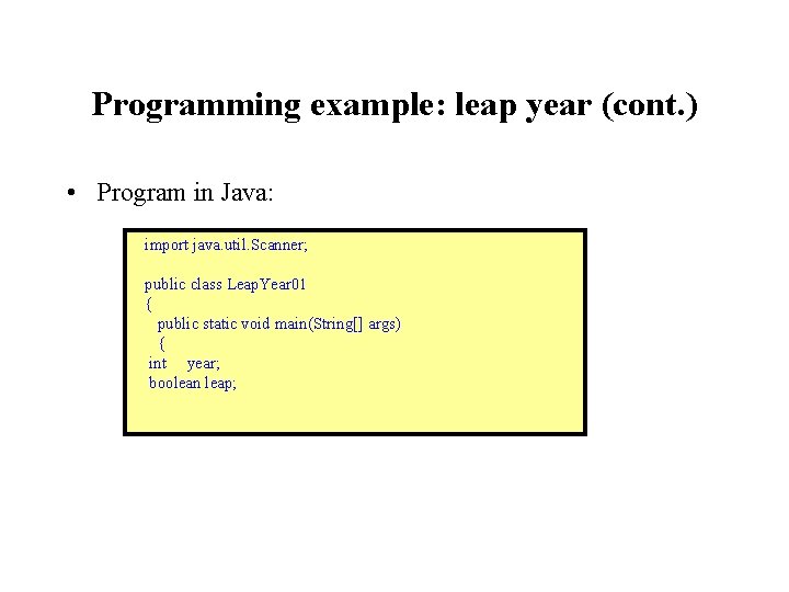 Programming example: leap year (cont. ) • Program in Java: import java. util. Scanner;