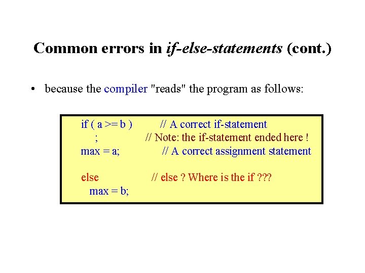 Common errors in if-else-statements (cont. ) • because the compiler "reads" the program as