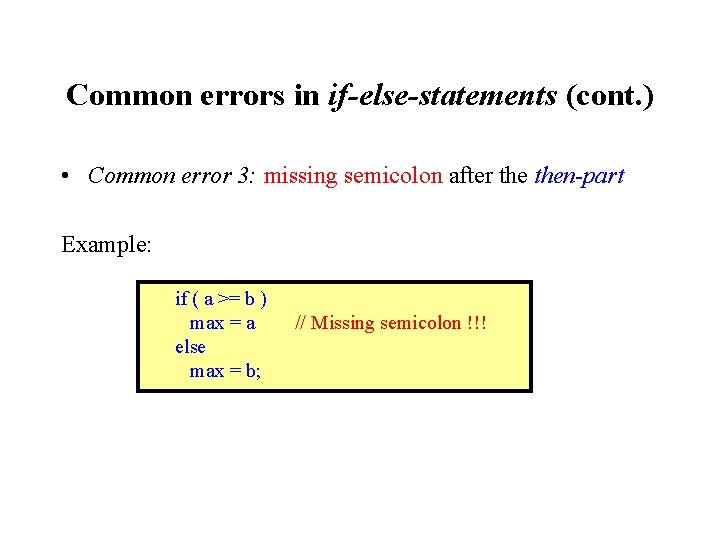 Common errors in if-else-statements (cont. ) • Common error 3: missing semicolon after then-part